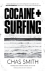 Image for Cocaine + surfing: a sordid history of surfing&#39;s greatest love affair
