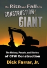 Image for The Rise and Fall of a Construction Giant : The History, People, and Stories of CFW Construction