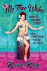Image for My Three Wishes : Memoir of a Hawaiian Dancer Whose Family Troupe Traveled The World