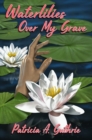 Image for Waterlilies Over My Grave