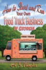 Image for How to Start and Run Your Own Food Truck Business in Georgia