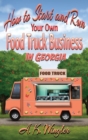 Image for How to Start and Run Your Own Food Truck Business in Georgia
