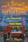 Image for How to Start and Run Your Own Food Truck Business in Tennessee