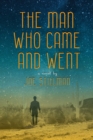 Image for Man Who Came and Went: A Novel