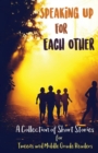 Image for Speaking Up for Each Other : A Collection of Short Stories for Tweens and Middle Grade Readers