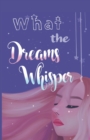 Image for What the Dreams Whisper : A Collection of Short Stories by Tween Writers