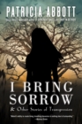 Image for I Bring Sorrow: And Other Stories of Transgression