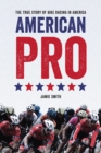 Image for American pro: the true story of bike racing in America