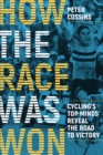 Image for How the race was won: cycling&#39;s top minds reveal the road to victory