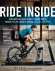 Image for Ride inside: the essential guide to get the most out of indoor cycling, smart trainers, classes, and apps