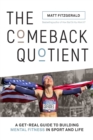 Image for The Comeback Quotient: A Get-Real Guide to Building Mental Fitness in Sport and Life