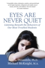 Image for Eyes are never quiet  : listening beneath the behaviors of our most troubled students