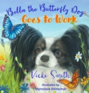 Image for Bella the Butterfly Dog Goes to Work