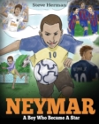 Image for Neymar : A Boy Who Became A Star. Inspiring children book about Neymar - one of the best soccer players in history. (Soccer Book For Kids)