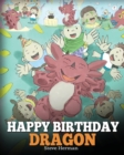 Image for Happy Birthday, Dragon! : Celebrate The Perfect Birthday For Your Dragon. A Cute and Fun Children Story To Teach Kids To Celebrate Birthday.