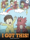 Image for I Got This! : A Dragon Book To Teach Kids That They Can Handle Everything. A Cute Children Story to Give Children Confidence in Handling Difficult Situations.