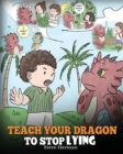 Image for Teach Your Dragon to Stop Lying : A Dragon Book to Teach Kids Not to Li