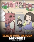 Image for Teach Your Dragon Manners : Train Your Dragon to be Respectful. a Cute