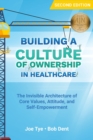 Image for Building a Culture of Ownership in Healthcare : The Invisible Architecture of Core Values, Attitude, and Self-Empowerment