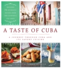 Image for A Taste of Cuba : A Journey Through Cuba and Its Savory Cuisine, Includes 75 Authentic Recipes from the Country’s Top Chefs