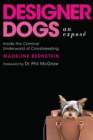 Image for Designer Dogs: An Expose : Inside the Criminal Underworld of Crossbreeding