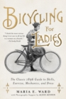 Image for Bicycling for ladies  : the classic 1896 guide to skills, exercise, mechanics, and dress