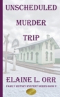 Image for The Unscheduled Murder Trip : Second Family History Mystery