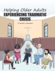 Image for Helping Older Adults Experiencing Traumatic Crisis