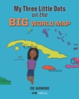 Image for My Three Little Dots on the Big World Map