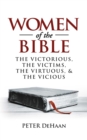 Image for Women of the Bible: The Victorious, the Victims, the Virtuous, and the Vicious