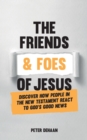 Image for The Friends and Foes of Jesus : Discover How People in the New Testament React to God&#39;s Good News