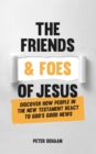 Image for Friends and Foes of Jesus: Discover How People in the New Testament React to God&#39;s Good News