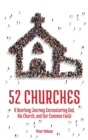 Image for 52 Churches : A Yearlong Journey Encountering God, His Church, and Our Common Faith