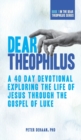 Image for Dear Theophilus : A 40 Day Devotional Exploring the Life of Jesus through the Gospel of Luke