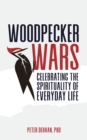Image for Woodpecker Wars : Celebrating the Spirituality of Everyday Life