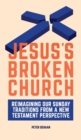 Image for Jesus&#39;s Broken Church : Reimagining Our Sunday Traditions from a New Testament Perspective