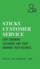Image for Sticky Customer Service : Stop Churning Customers and Start Growing Your Business