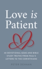Image for Love Is Patient: 40 Devotional Gems and Biblical Truths from Paul&#39;s Letters to the Corinthians