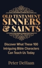 Image for Old Testament Sinners and Saints: Discover What These 100 Intriguing Bible Characters Can Teach Us Today