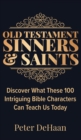Image for Old Testament Sinners and Saints : Discover What These 100 Intriguing Bible Characters Can Teach Us Today