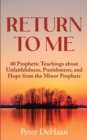 Image for Return to Me : 40 Prophetic Teachings about Unfaithfulness, Punishment, and Hope from the Minor Prophets