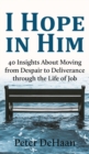 Image for I Hope in Him : 40 Insights about Moving from Despair to Deliverance through the Life of Job