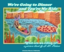 Image for We&#39;re Going to Dinner and You&#39;re My Ride