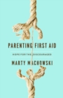 Image for Parenting first aid: hope for the discouraged