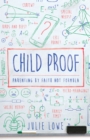 Image for Child proof: parenting by faith, not formula