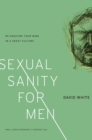 Image for Sexual Sanity for Men: Re-Creating Your Mind in a Crazy Culture