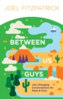 Image for Between us guys: life-changing conversations for dads and sons