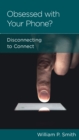 Image for Obsessed with your phone?: disconnecting to connect