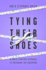 Image for Tying their shoes: a Christ-centered approach to preparing for parenting