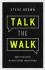 Image for Talk the walk: how to be right without being insufferable